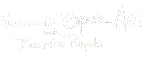 VOCALOID Opera AOI with Bunraku Puppets